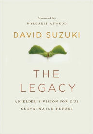 Title: The Legacy: An Elder's Vision for Our Sustainable Future, Author: David Suzuki