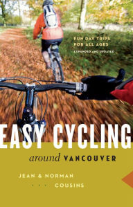 Title: Easy Cycling Around Vancouver: Fun Day Trips for All Ages, Author: Jean Cousins