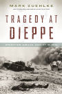 Tragedy at Dieppe: Operation Jubilee, August 19, 1942