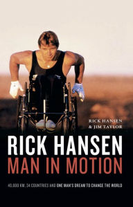 Title: Rick Hansen: Man in Motion, Author: Rick Hansen