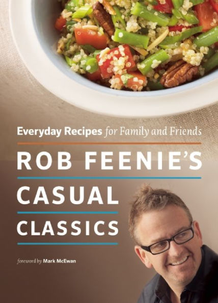 Rob Feenie's Casual Classics: Everyday Recipes for Family and Friends