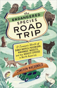 Title: The Endangered Species Road Trip: A Summer's Worth of Dingy Motels, Poison Oak, Ravenous Insects, and the Rarest Species in North America, Author: Cameron MacDonald