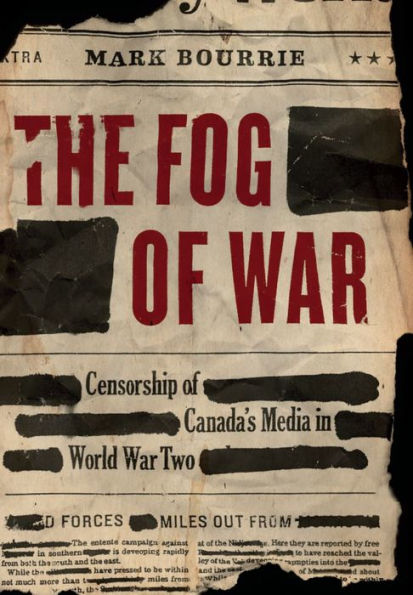 The Fog of War: Censorship of Canada's Media in World War II