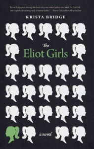 Title: The Eliot Girls: A Novel, Author: Krista Bridge