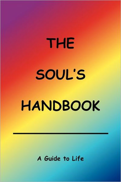 The Soul's Handbook: A Guide to Life
