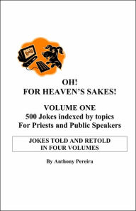 Title: Oh! for Heaven's Sakes!, Author: Anthony Pereira