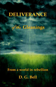 Title: Deliverance of the Gleanings, Author: D. G. Bell