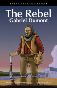 Title: The Rebel: Gabriel Dumont, Author: David A. Robertson