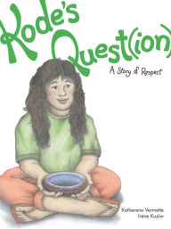 Title: Kode's Quest(ion): A Story of Respect, Author: Katherena Vermette