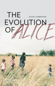 Title: The Evolution of Alice, Author: David Alexander Robertson