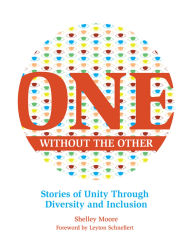 Title: One Without the Other: Stories of Unity Through Diversity and Inclusion, Author: Shelley Moore