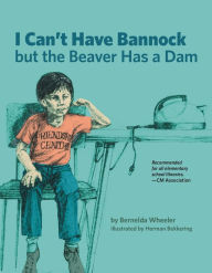 Title: I Can't Have Bannock but the Beaver Has a Dam, Author: Bernelda Wheeler