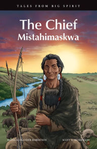 Title: The Chief: Mistahimaskwa, Author: David A. Robertson