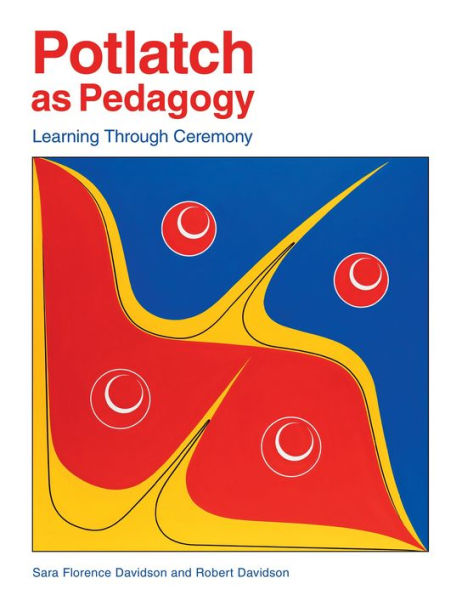 Potlatch as Pedagogy: Learning Through Ceremony