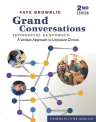 Title: Grand Conversations, Thoughtful Responses: A Unique Approach to Literature Circles, Author: Faye Brownlie