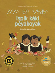 Title: Ispík kákí péyakoyak/When We Were Alone, Author: David A. Robertson