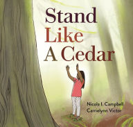 Title: Stand Like a Cedar, Author: Nicola I. Campbell