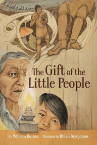 Title: The Gift of the Little People: A Six Seasons of the Asiniskaw Ithiniwak Story, Author: William Dumas