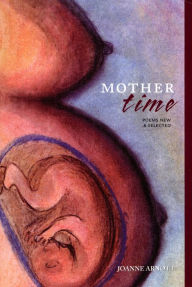 Title: Mother Time: Poems New and Selected, Author: Joanne Arnott