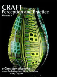 Title: Craft Perception and Practice: A Canadian Discourse, Volume 3, Author: Paula Gustafson