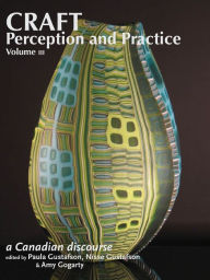 Title: Craft Perception and Practice: A Canadian Discourse, Volume 3, Author: Paula Gustafson