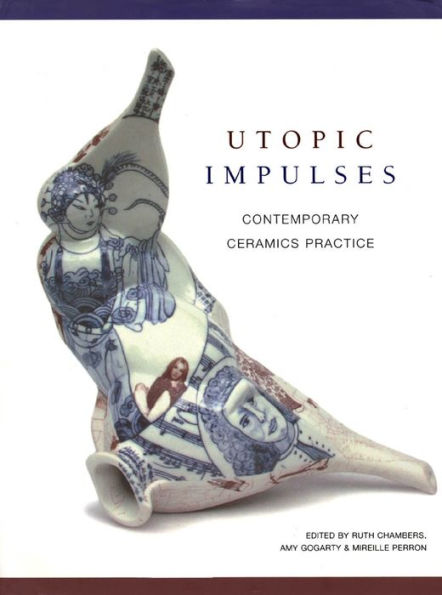 Utopic Impulses: Contemporary Ceramics Practice