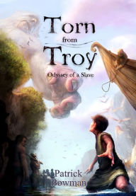 Title: Torn from Troy: Odyssey of a Slave: Book 1, Author: Patrick Bowman