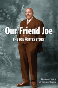 Title: Our Friend Joe: The Joe Fortes Story, Author: Lisa Anne Smith