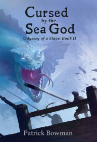 Title: Cursed by the Sea God: Odyssey of a Slave: Book 2, Author: Patrick Bowman