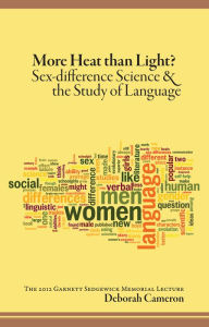 Title: More Heat Than Light?: Sex-difference Science and the Study of Language, Author: Deborah Cameron