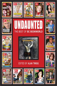 Title: Undaunted: The Best of BC BookWorld, Author: Alan Twigg