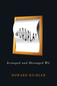 Title: Wordplay: Arranged and Deranged Wit, Author: Howard Richler