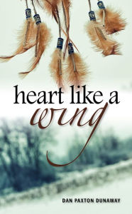 Title: Heart Like a Wing, Author: Dan Paxton Dunaway