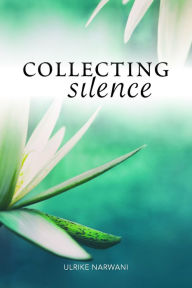 Title: Collecting Silence, Author: Ulrike Narwani