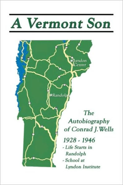 A Vermont Son: Autobiography of Conrad J. Wells