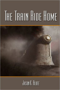 Title: The Train Ride Home, Author: Jason . Albee