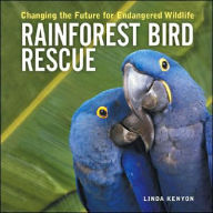 Title: Rainforest Bird Rescue: Changing the Future for Endangered Wildlife, Author: Linda Kenyon