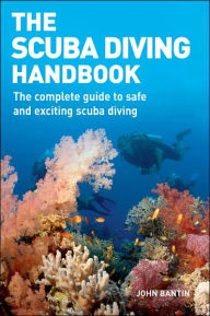 Title: The Scuba Diving Handbook: The Complete Guide to Safe and Exciting Scuba Diving, Author: John Bantin