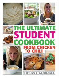 Title: The Ultimate Student Cookbook: From Chicken to Chili, Author: Tiffany Goodall