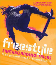 Title: Freestyle Skateboarding Tricks: Flat Ground, Rails, Transitions, Author: Sean Arcy