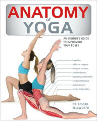 Title: Anatomy of Yoga: An Instructor's Inside Guide to Improving Your Poses, Author: Abigail Ellsworth