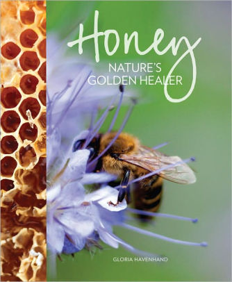 Honey Nature S Golden Healer By Gloria Havenhand