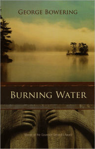 Title: Burning Water, Author: George Bowering