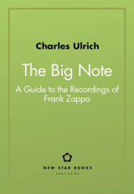 Free books text download The Big Note: A Guide to the Recordings of Frank Zappa (English Edition) FB2 9781554201464 by Charles Ulrich