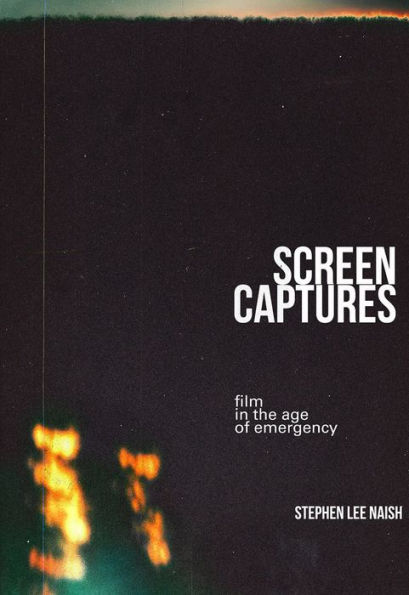 Screen Captures: Film in the Age of Emergency