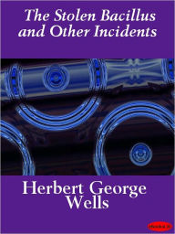 Title: The Stolen Bacillus and Other Incidents, Author: H. Georges Wells