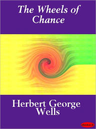 Title: The Wheels of Chance, Author: H. Georges Wells