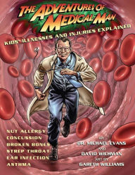 Title: The Adventures of Medical Man: Kids' Illnesses and Injuries Explained, Author: Michael Evans