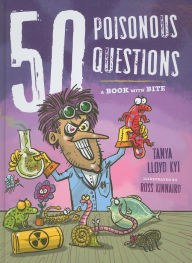 Title: 50 Poisonous Questions: A Book With Bite, Author: Tanya Lloyd Kyi