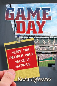 Title: Game Day: Meet the People Who Make It Happen, Author: Kevin Sylvester